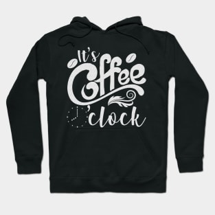 It's Coffee o'clock Funny Coffee Happiness Hoodie